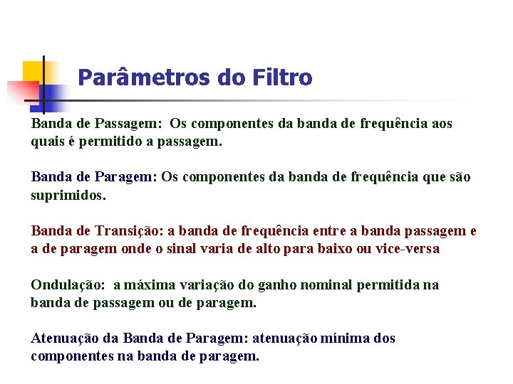 Parâmetros do Filtro Banda de Passagem: Os componentes da banda de frequência aos quais