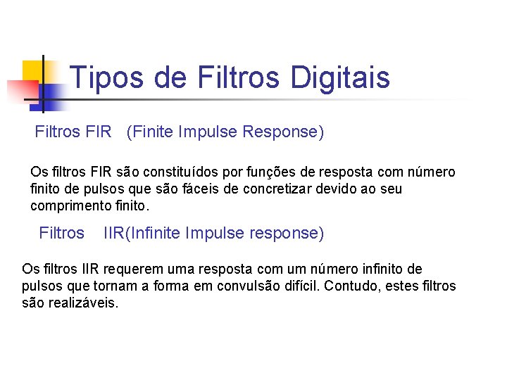 Tipos de Filtros Digitais Filtros FIR (Finite Impulse Response) Os filtros FIR são constituídos