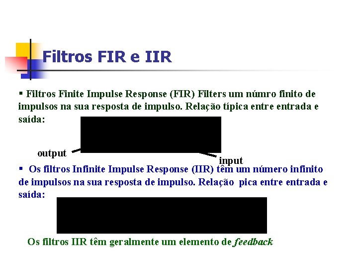 Filtros FIR e IIR § Filtros Finite Impulse Response (FIR) Filters um númro finito