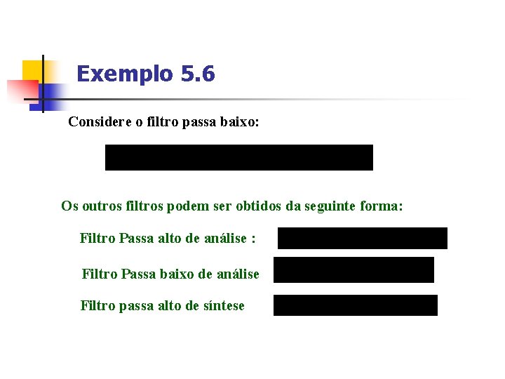 Exemplo 5. 6 Considere o filtro passa baixo: Os outros filtros podem ser obtidos