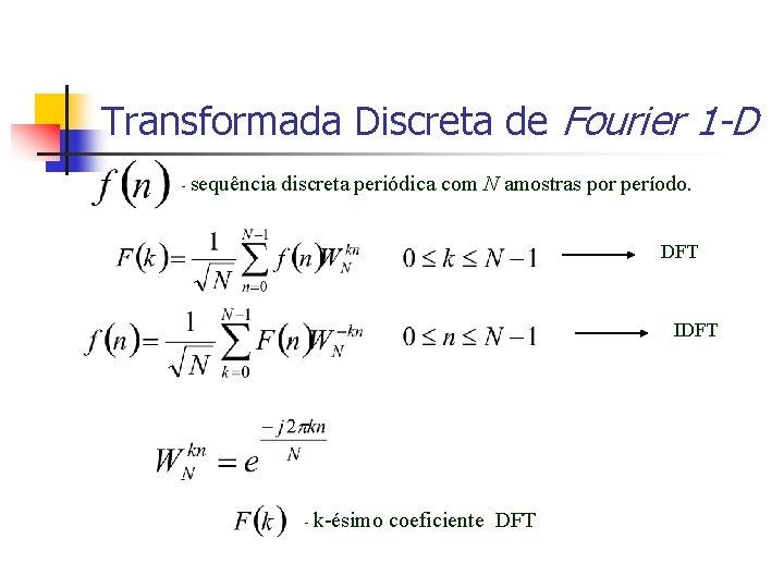 Transformada Discreta de Fourier 1 -D - sequência discreta periódica com N amostras por