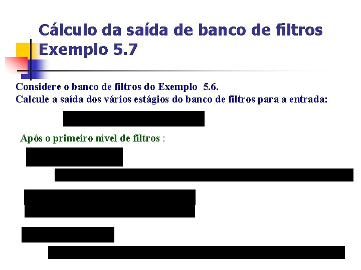 Cálculo da saída de banco de filtros Exemplo 5. 7 Considere o banco de