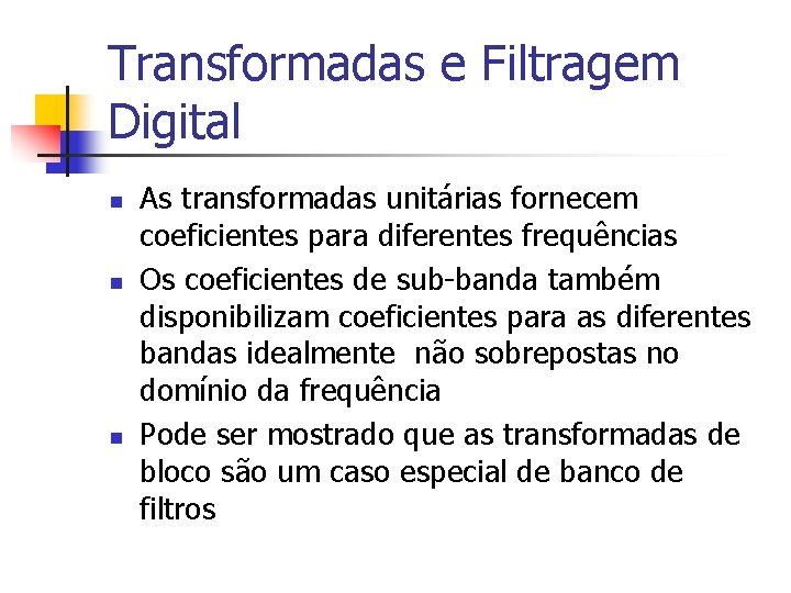 Transformadas e Filtragem Digital n n n As transformadas unitárias fornecem coeficientes para diferentes