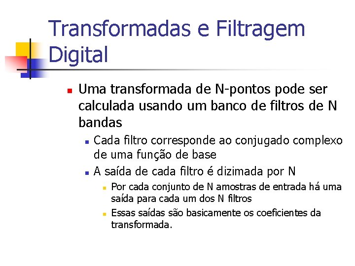 Transformadas e Filtragem Digital n Uma transformada de N-pontos pode ser calculada usando um