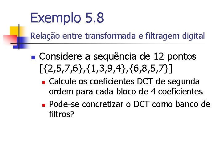 Exemplo 5. 8 Relação entre transformada e filtragem digital n Considere a sequência de