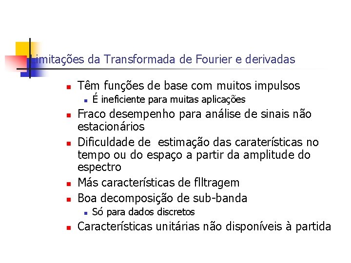 Limitações da Transformada de Fourier e derivadas n Têm funções de base com muitos