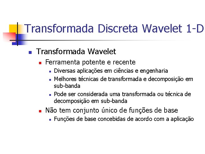 Transformada Discreta Wavelet 1 -D n Transformada Wavelet n Ferramenta potente e recente n