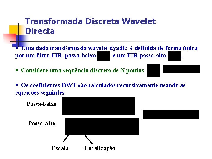Transformada Discreta Wavelet Directa § Uma dada transformada wavelet dyadic é definida de forma