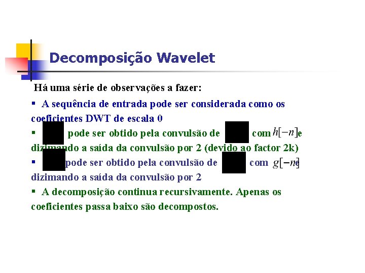 Decomposição Wavelet Há uma série de observações a fazer: § A sequência de entrada