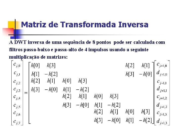 Matriz de Transformada Inversa A DWT inversa de uma sequência de 8 pontos pode