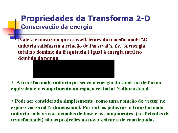 Propriedades da Transforma 2 -D Conservação da energia Pode ser mostrado que os coeficientes