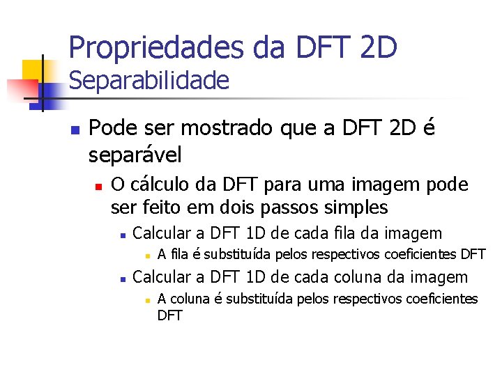 Propriedades da DFT 2 D Separabilidade n Pode ser mostrado que a DFT 2