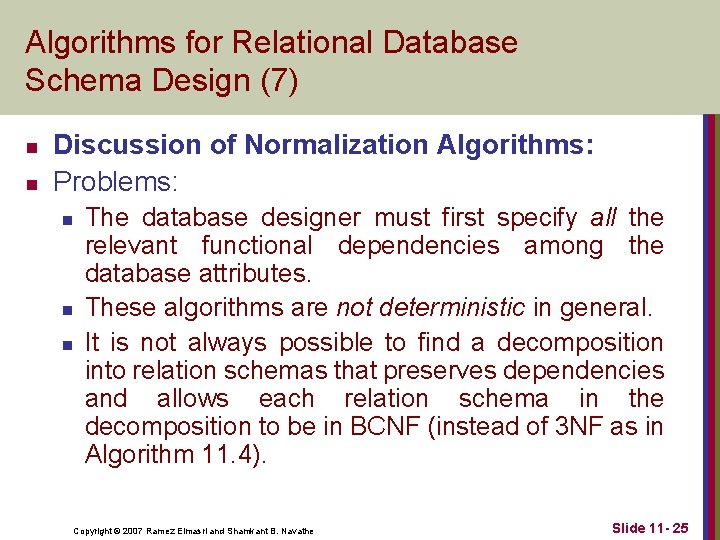 Algorithms for Relational Database Schema Design (7) n n Discussion of Normalization Algorithms: Problems: Algorithms for Relational Database Schema Design (7) n n Discussion of Normalization Algorithms: Problems: