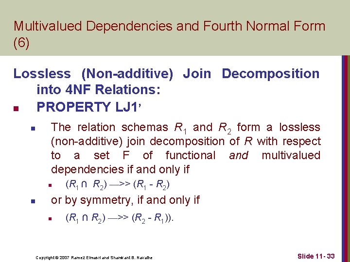 Multivalued Dependencies and Fourth Normal Form (6) Lossless (Non-additive) Join Decomposition into 4 NF Multivalued Dependencies and Fourth Normal Form (6) Lossless (Non-additive) Join Decomposition into 4 NF