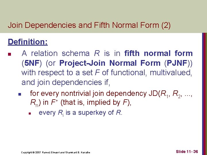 Join Dependencies and Fifth Normal Form (2) Definition: n A relation schema R is Join Dependencies and Fifth Normal Form (2) Definition: n A relation schema R is