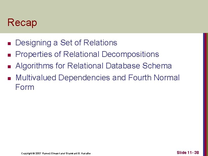 Recap n n Designing a Set of Relations Properties of Relational Decompositions Algorithms for Recap n n Designing a Set of Relations Properties of Relational Decompositions Algorithms for