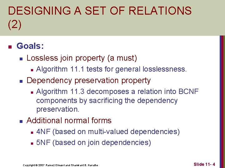 DESIGNING A SET OF RELATIONS (2) n Goals: n Lossless join property (a must) DESIGNING A SET OF RELATIONS (2) n Goals: n Lossless join property (a must)