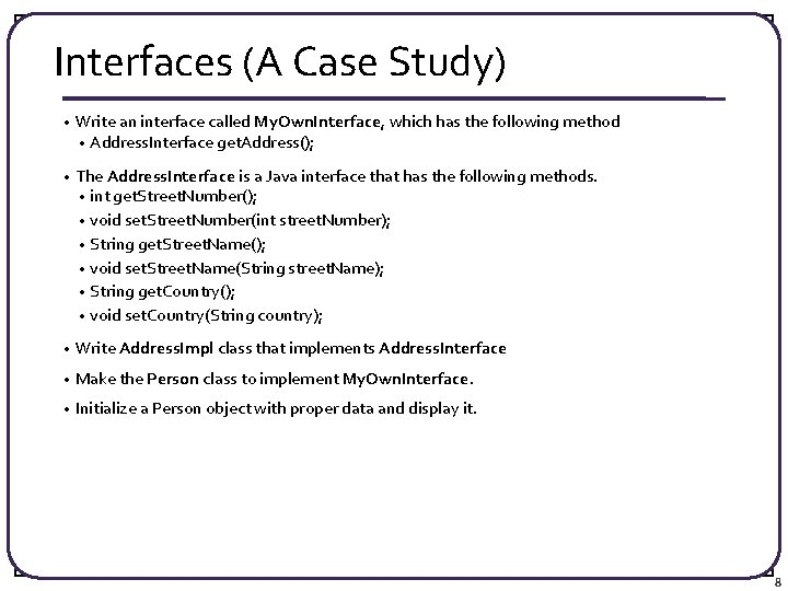 Interfaces (A Case Study) • Write an interface called My. Own. Interface, which has