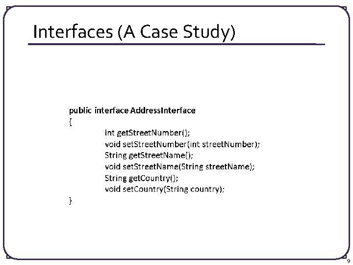 Interfaces (A Case Study) 9 