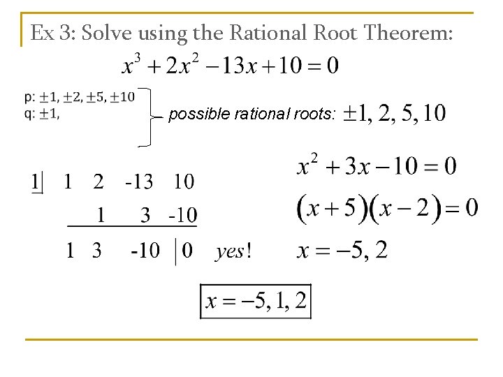 Ex 3: Solve using the Rational Root Theorem: possible rational roots: 