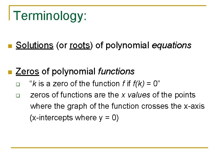 Terminology: n Solutions (or roots) of polynomial equations n Zeros of polynomial functions q