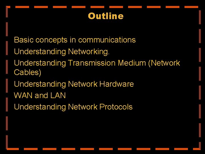 Outline Basic concepts in communications Understanding Networking. Understanding Transmission Medium (Network Cables) Understanding Network