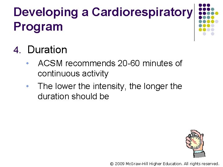 Developing a Cardiorespiratory Program 4. Duration • • ACSM recommends 20 -60 minutes of