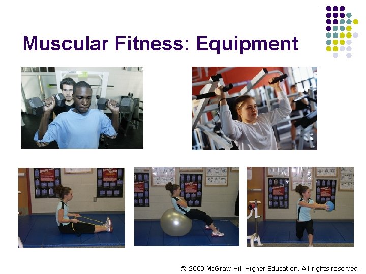 Muscular Fitness: Equipment © 2009 Mc. Graw-Hill Higher Education. All rights reserved. 