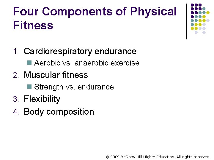 Four Components of Physical Fitness 1. Cardiorespiratory endurance n Aerobic vs. anaerobic exercise 2.
