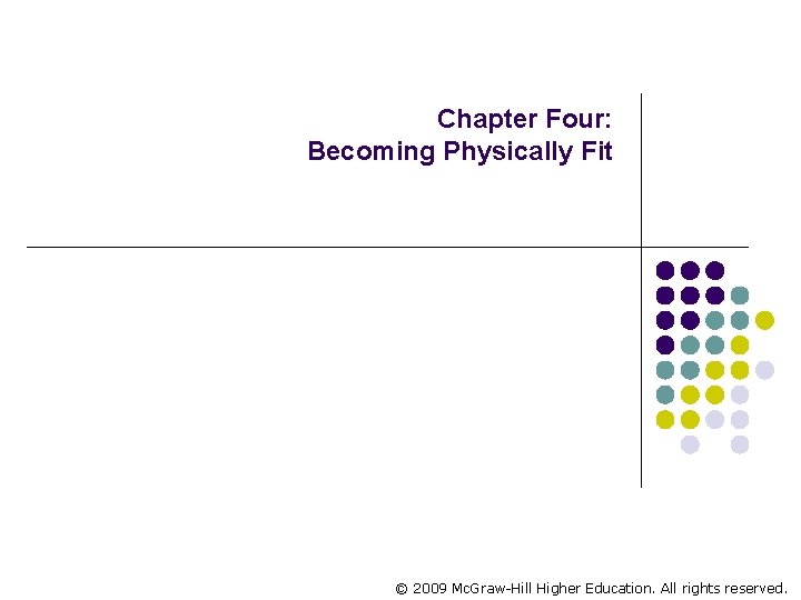 Chapter Four: Becoming Physically Fit © 2009 Mc. Graw-Hill Higher Education. All rights reserved.