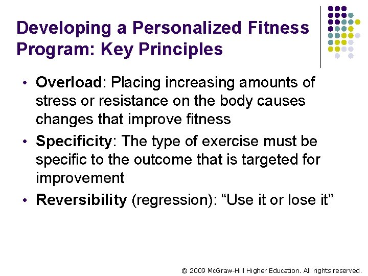 Developing a Personalized Fitness Program: Key Principles • Overload: Placing increasing amounts of stress