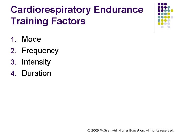 Cardiorespiratory Endurance Training Factors 1. Mode 2. Frequency 3. Intensity 4. Duration © 2009