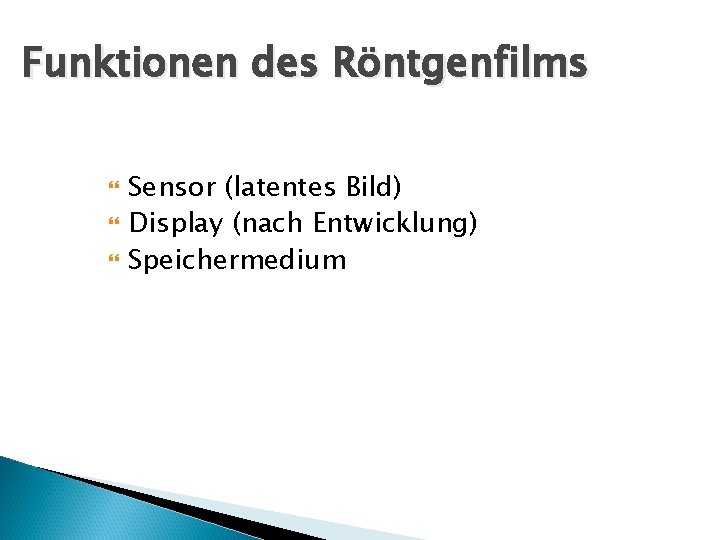 Funktionen des Röntgenfilms Sensor (latentes Bild) Display (nach Entwicklung) Speichermedium 