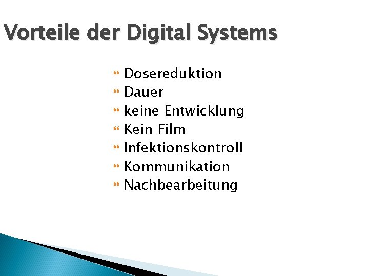 Vorteile der Digital Systems Dosereduktion Dauer keine Entwicklung Kein Film Infektionskontroll Kommunikation Nachbearbeitung 