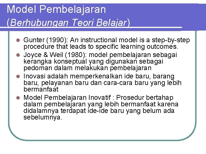 Model Pembelajaran (Berhubungan Teori Belajar) Gunter (1990): An instructional model is a step-by-step procedure