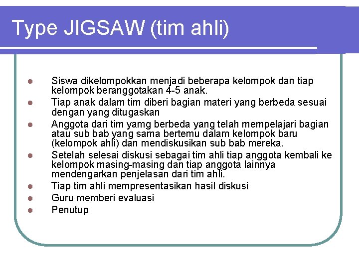 Type JIGSAW (tim ahli) l l l l Siswa dikelompokkan menjadi beberapa kelompok dan