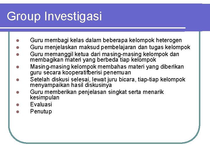 Group Investigasi l l l l Guru membagi kelas dalam beberapa kelompok heterogen Guru