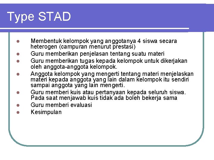 Type STAD l l l l Membentuk kelompok yang anggotanya 4 siswa secara heterogen