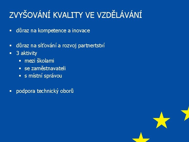 ZVYŠOVÁNÍ KVALITY VE VZDĚLÁVÁNÍ § důraz na kompetence a inovace § důraz na síťování