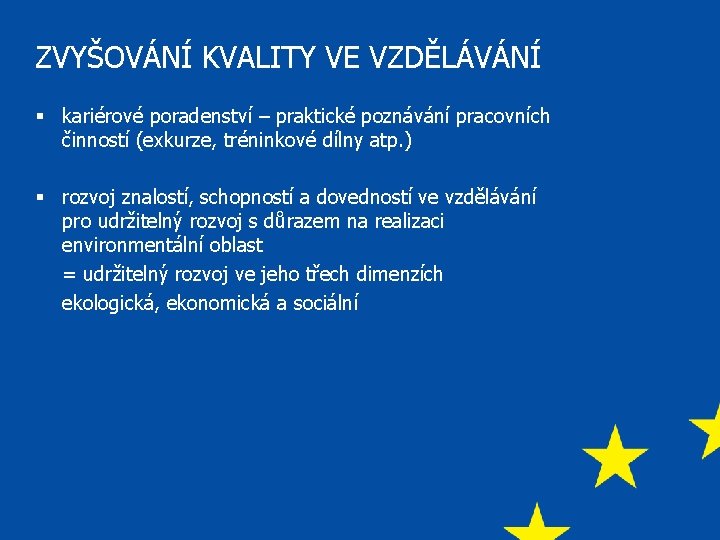 ZVYŠOVÁNÍ KVALITY VE VZDĚLÁVÁNÍ § kariérové poradenství – praktické poznávání pracovních činností (exkurze, tréninkové