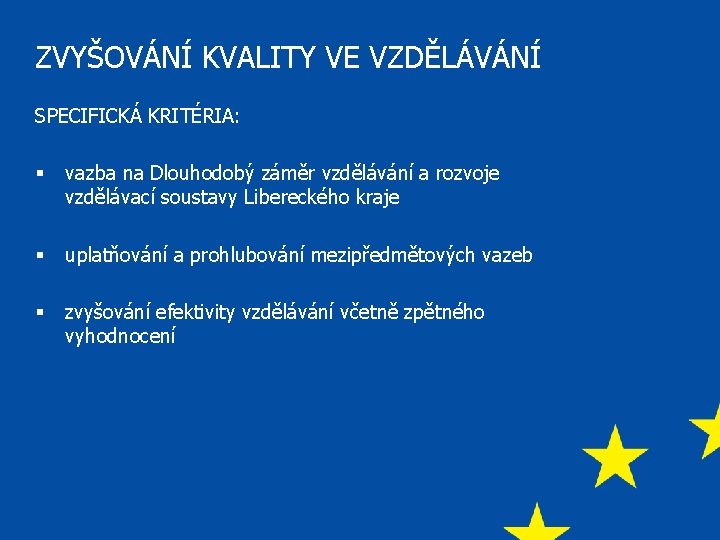 ZVYŠOVÁNÍ KVALITY VE VZDĚLÁVÁNÍ SPECIFICKÁ KRITÉRIA: § vazba na Dlouhodobý záměr vzdělávání a rozvoje