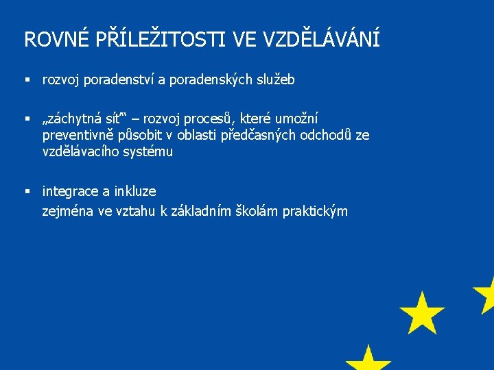 ROVNÉ PŘÍLEŽITOSTI VE VZDĚLÁVÁNÍ § rozvoj poradenství a poradenských služeb § „záchytná síť“ –