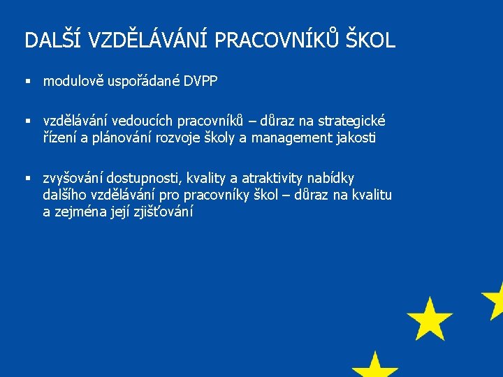 DALŠÍ VZDĚLÁVÁNÍ PRACOVNÍKŮ ŠKOL § modulově uspořádané DVPP § vzdělávání vedoucích pracovníků – důraz