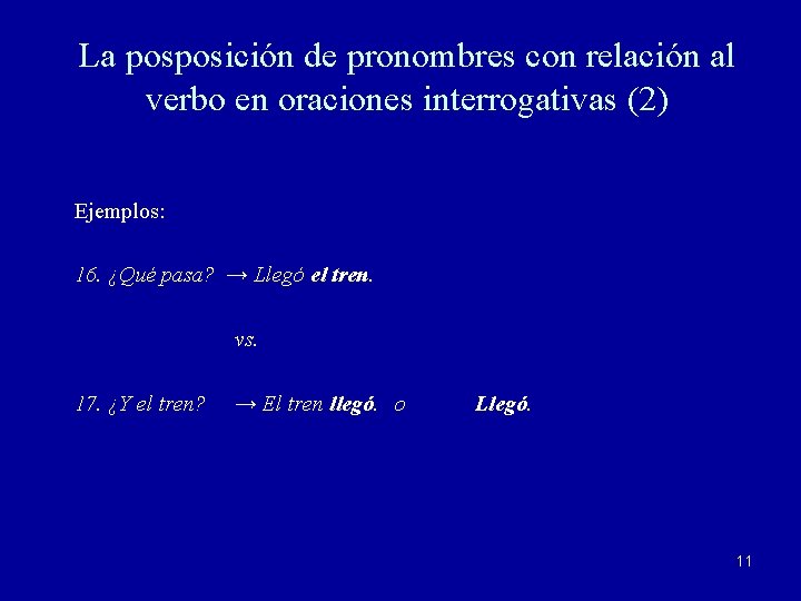 La posposición de pronombres con relación al verbo en oraciones interrogativas (2) Ejemplos: 16.