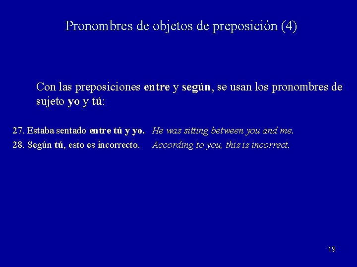 Pronombres de objetos de preposición (4) Con las preposiciones entre y según, se usan