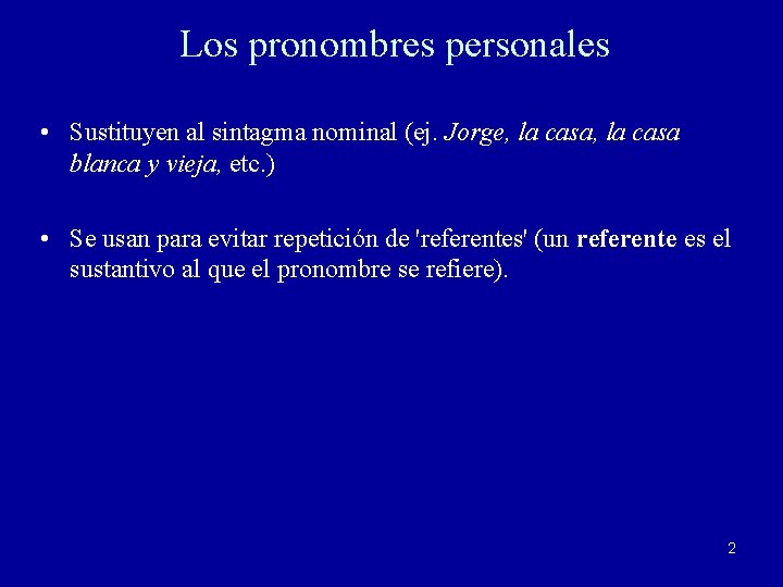 Los pronombres personales • Sustituyen al sintagma nominal (ej. Jorge, la casa blanca y