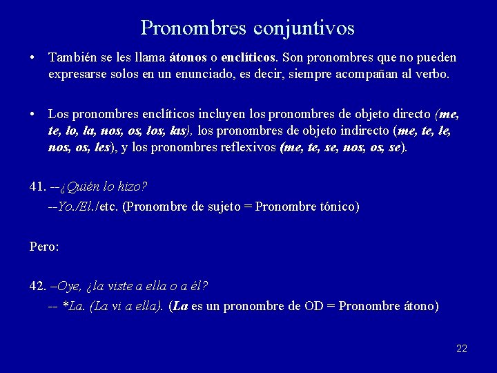 Pronombres conjuntivos • También se les llama átonos o enclíticos. Son pronombres que no