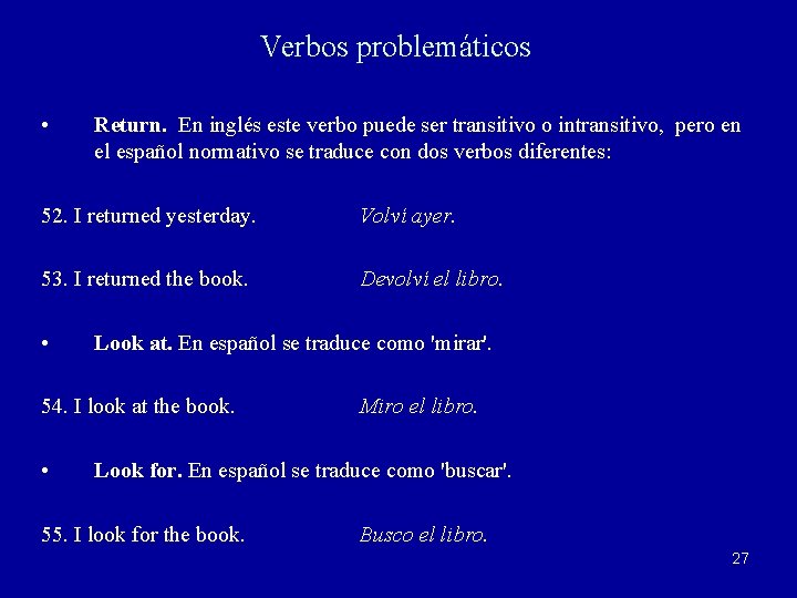 Verbos problemáticos • Return. En inglés este verbo puede ser transitivo o intransitivo, pero