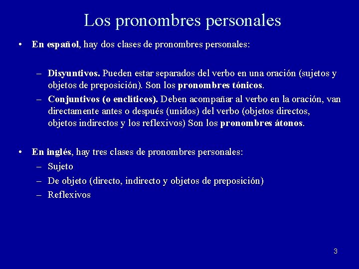 Los pronombres personales • En español, hay dos clases de pronombres personales: – Disyuntivos.