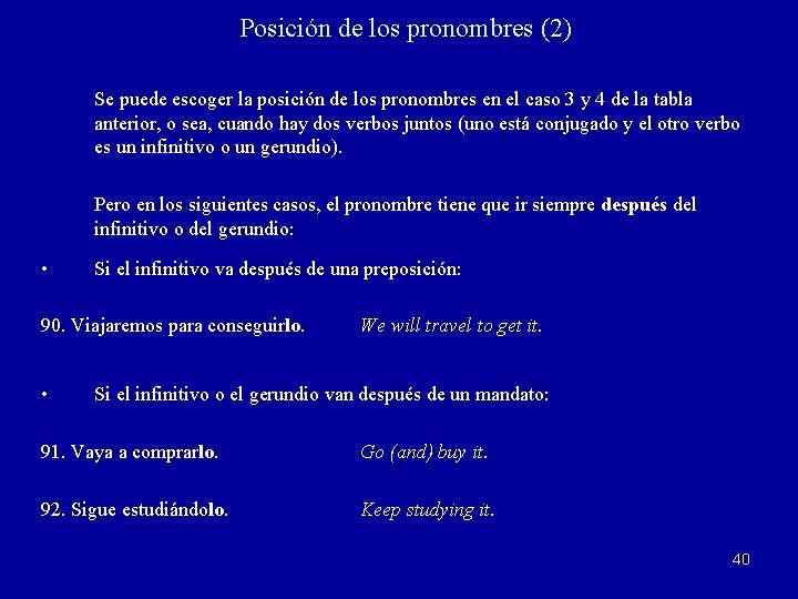 Posición de los pronombres (2) Se puede escoger la posición de los pronombres en